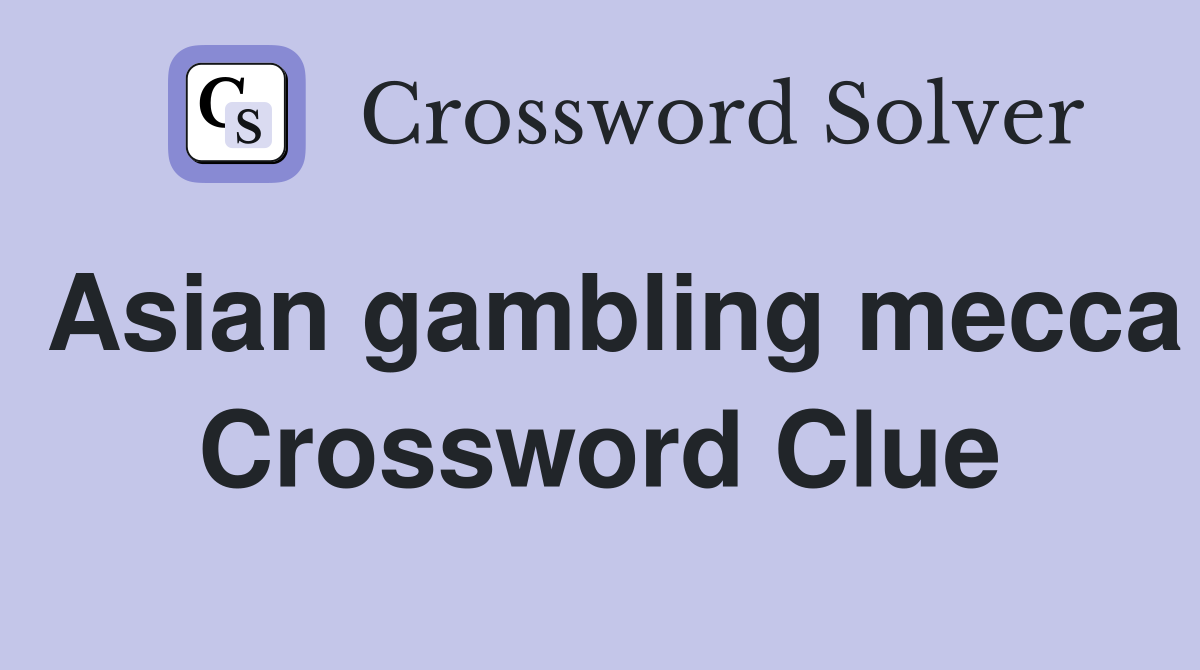 Asian gambling mecca Crossword Clue Answers Crossword Solver